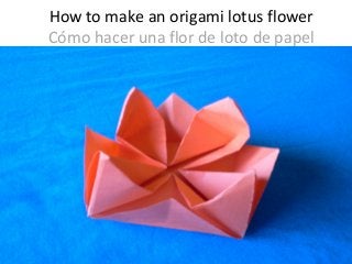 How to make an origami lotus flower
Cómo hacer una flor de loto de papel

 