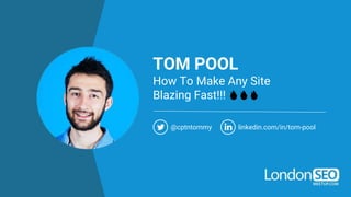 TOM POOL
How To Make Any Site
Blazing Fast!!! 🔥🔥🔥
@cptntommy linkedin.com/in/tom-pool
 