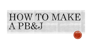 How to make a pb&amp;j