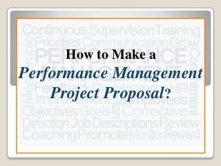 How to Make a
Performance Management
Project Proposal?
 