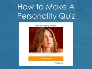 How to Make A
Personality Quiz
 