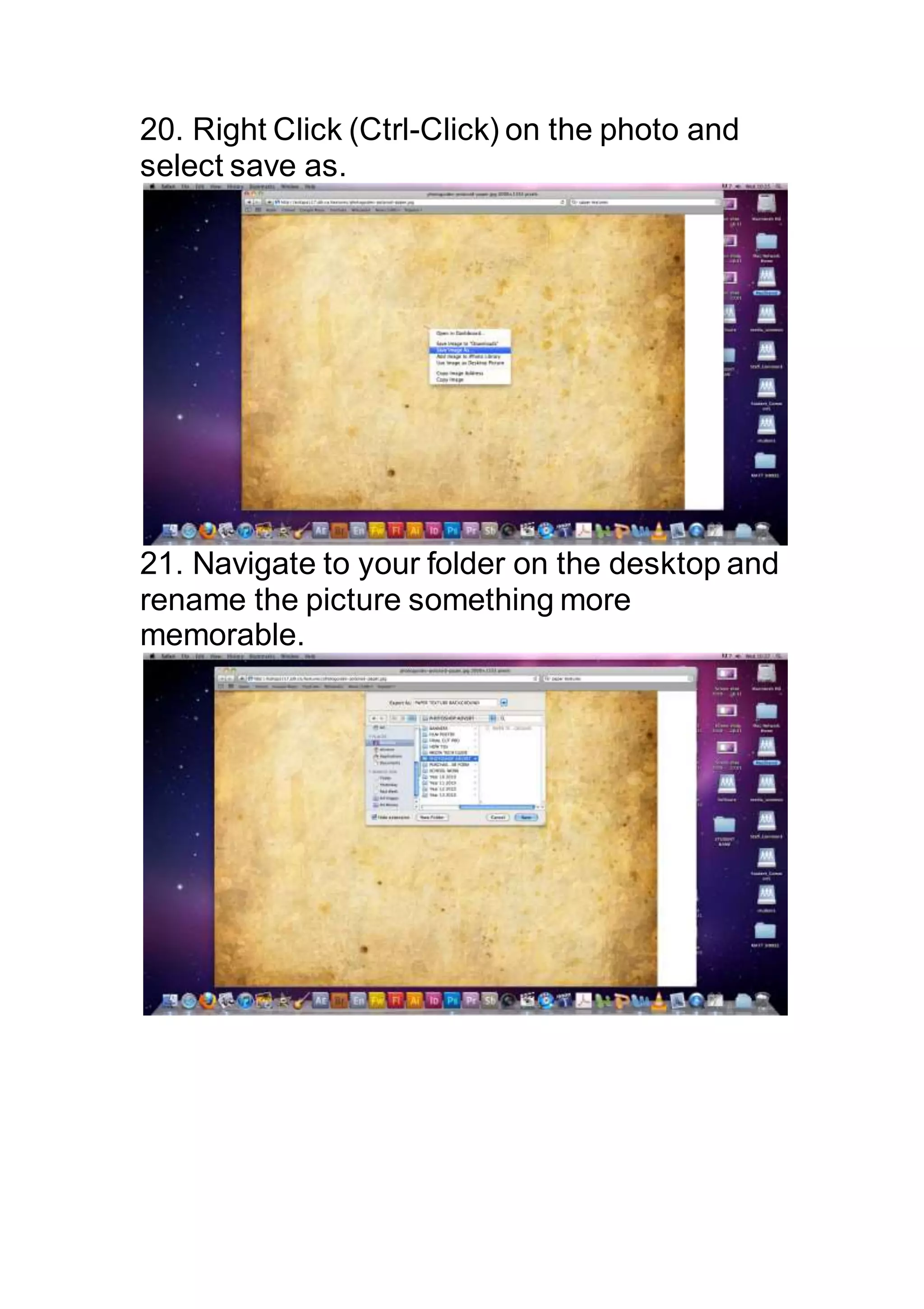 20. Right Click (Ctrl-Click) on the photo and
select save as.
21. Navigate to your folder on the desktop and
rename the picture something more
memorable.
 