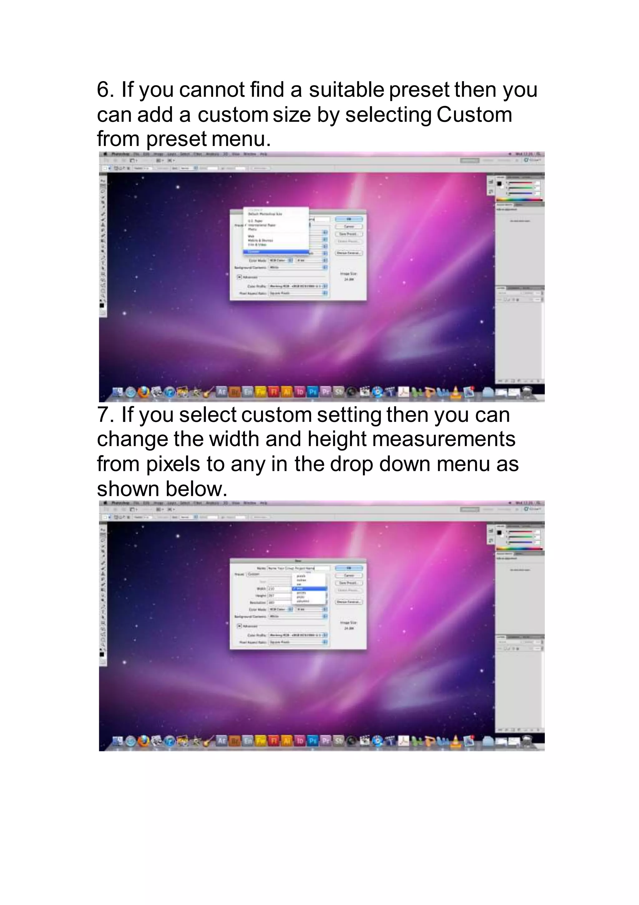 6. If you cannot find a suitable preset then you
can add a custom size by selecting Custom
from preset menu.
7. If you select custom setting then you can
change the width and height measurements
from pixels to any in the drop down menu as
shown below.
 