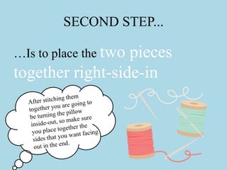 SECOND STEP...
…Is to place the two pieces
together right-side-in
 