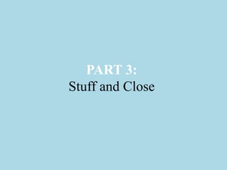 PART 3:
Stuff and Close
 