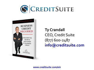Ty Crandall
CEO, Credit Suite
(877) 600-2487
info@creditsuite.com
www.creditsuite.com/ein
 