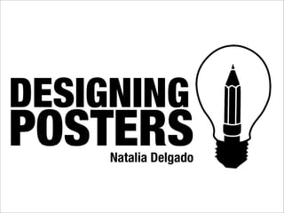 POSTERS
DESIGNING
Natalia Delgado
 
