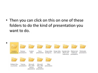 • Then you can click on this on one of these
  folders to do the kind of presentation you
  want to do.

•
 