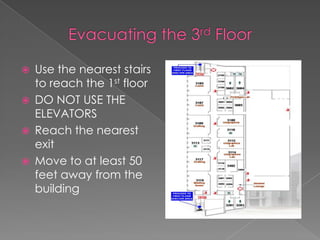  Use the nearest stairs
to reach the 1st floor
 DO NOT USE THE
ELEVATORS
 Reach the nearest
exit
 Move to at least 50
feet away from the
building
 