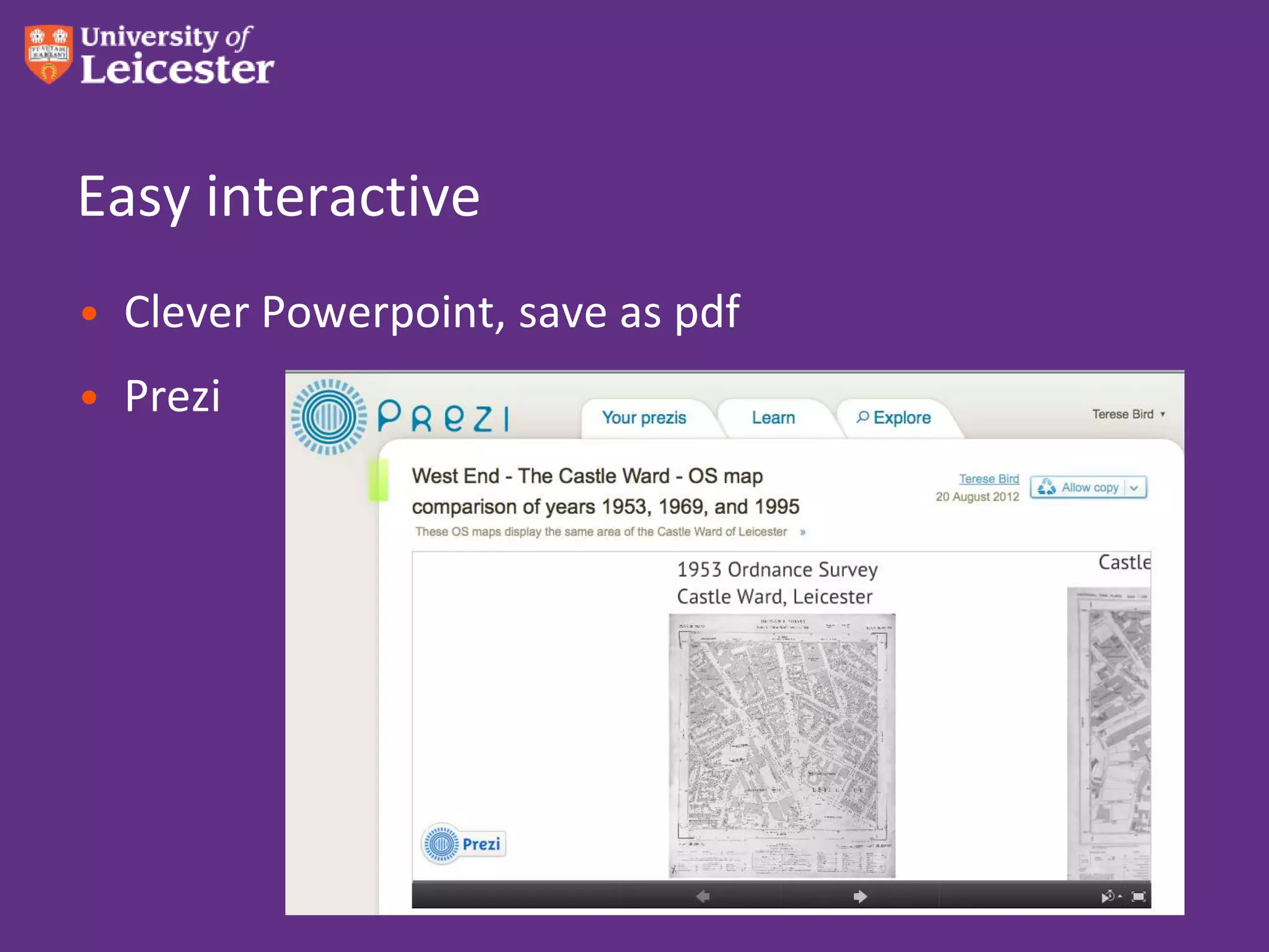 Easy interactive
• Clever Powerpoint, save as pdf
• Prezi
 