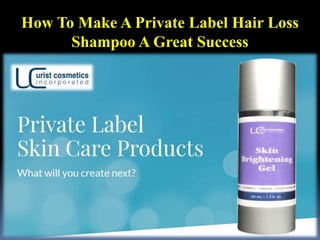 How To Make A Private Label Hair Loss
Shampoo A Great Success
 