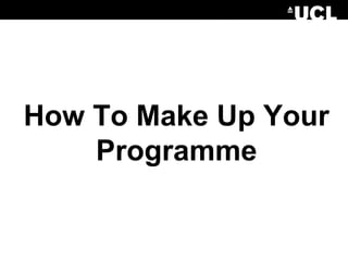 How To Make Up Your
Programme
 