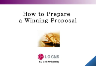 How to Prepare   a Winning Proposal  LG CNS University 