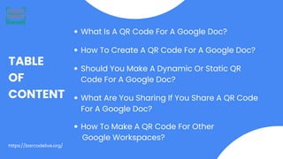TABLE
OF
CONTENT
What Is A QR Code For A Google Doc?
How To Create A QR Code For A Google Doc?
Should You Make A Dynamic O...