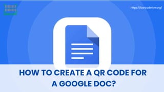 HOW TO CREATE A QR CODE FOR
A GOOGLE DOC?
https://barcodelive.org/
 