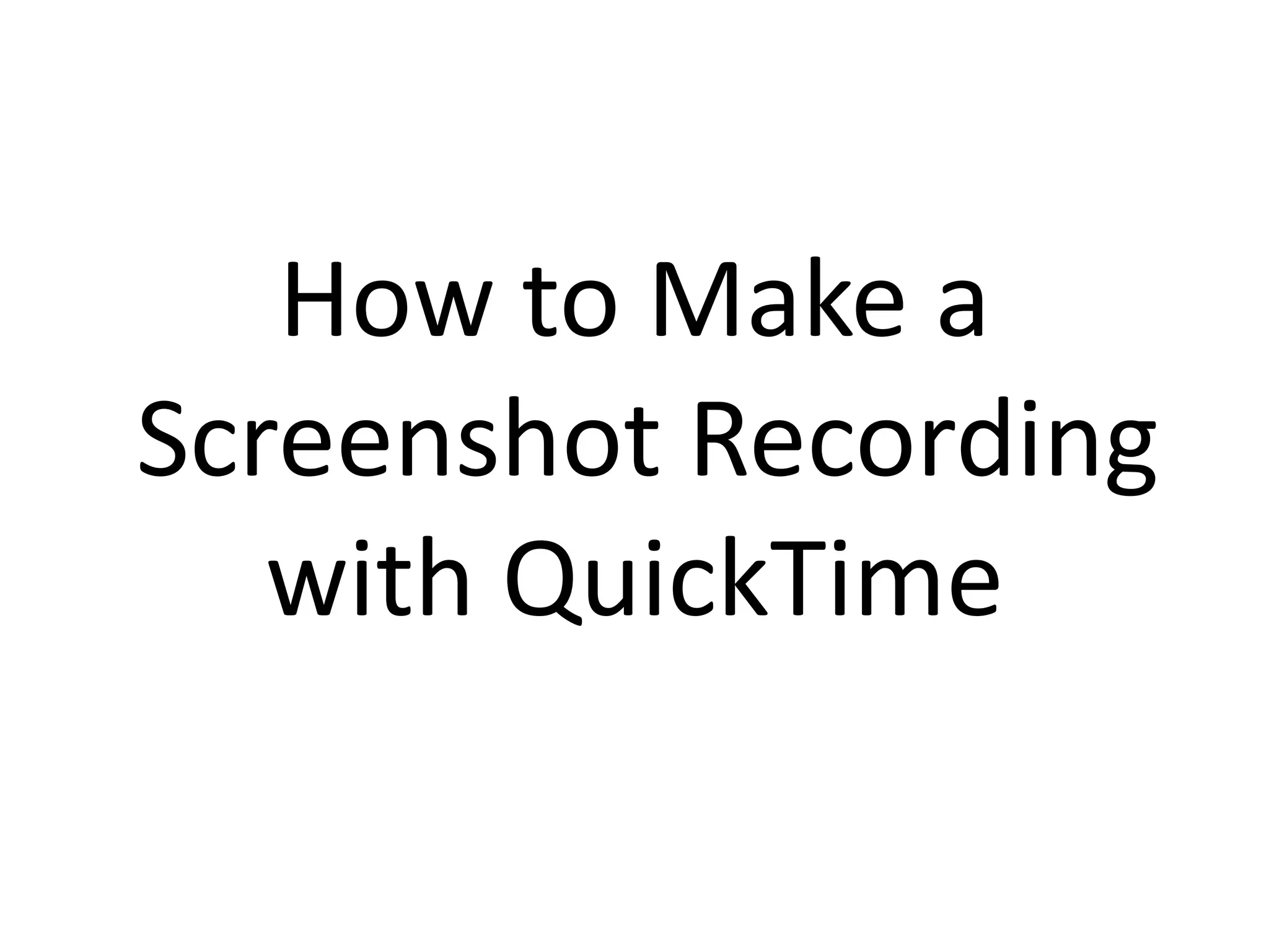 How to Make a Quicktime Screen Recording PPT
