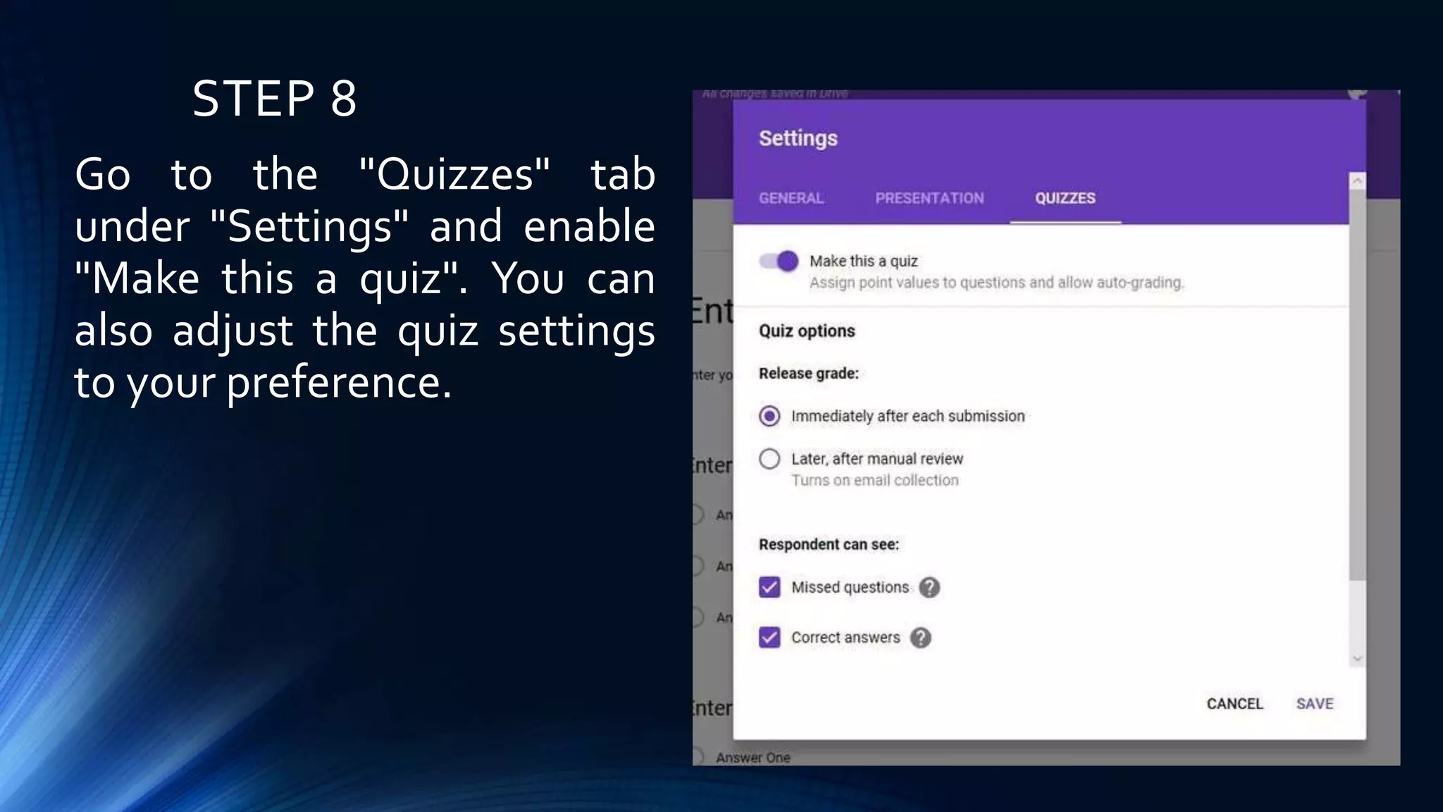 STEP 8
Go to the "Quizzes" tab
under "Settings" and enable
"Make this a quiz". You can
also adjust the quiz settings
to your preference.
 