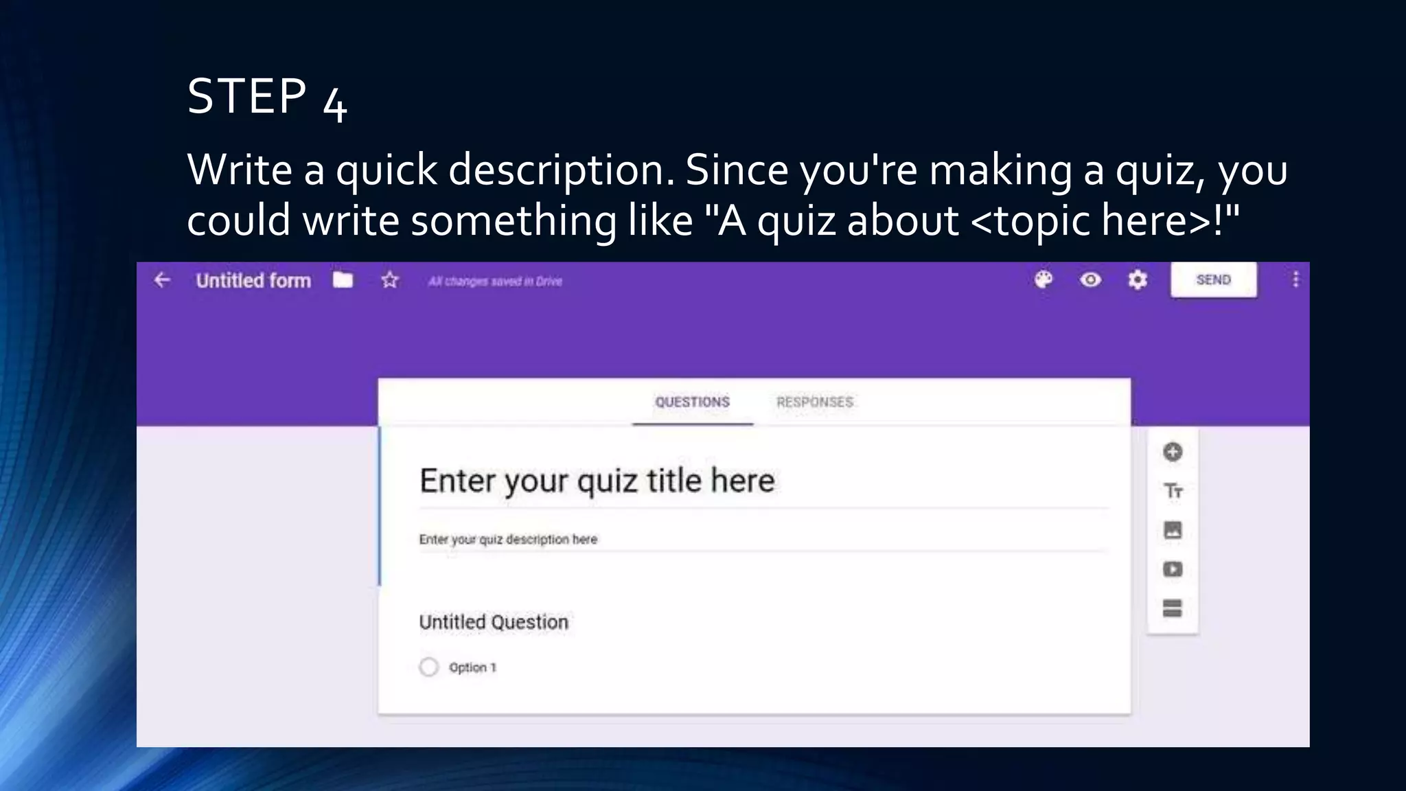STEP 4
Write a quick description. Since you're making a quiz, you
could write something like "A quiz about <topic here>!"
 