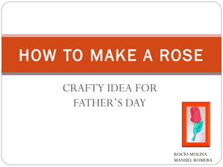 CRAFTY IDEA FOR FATHER’S DAY HOW TO MAKE A ROSE ROCÍO MOLINA MANUEL ROMERA 
