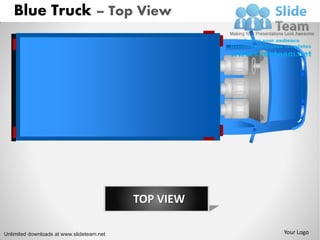 Blue Truck – Top View




                                           TOP VIEW

Unlimited downloads at www.slideteam.net              Your Logo
 