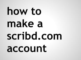 how to
make a
scribd.com
account
 