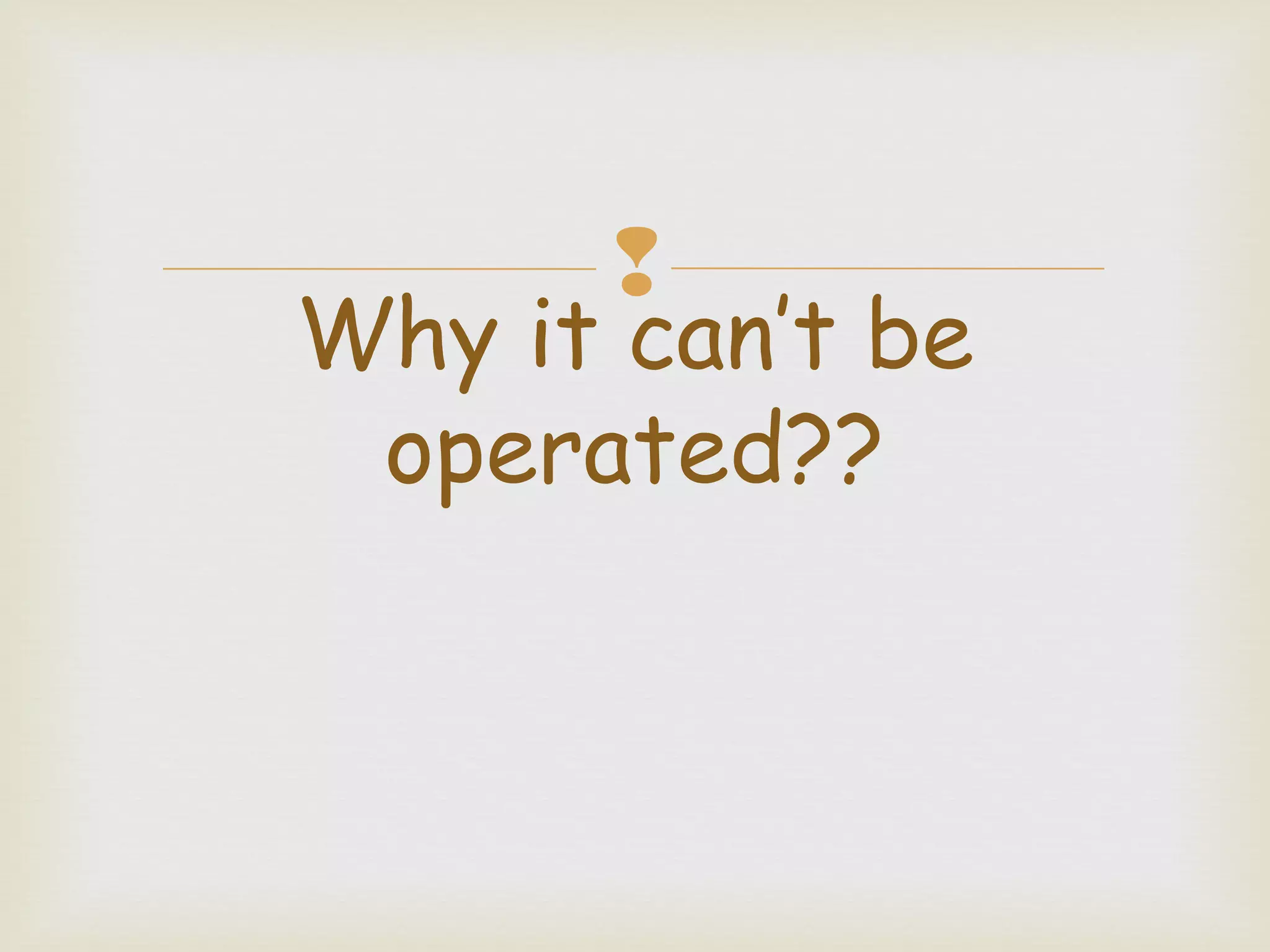 
Why it can’t be
operated??
 