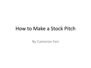 How to Make a Stock Pitch
By Cameron Fen
 