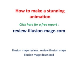 How to make a stunning
        animation
     Click here for a free report :
review-illusion-mage.com


Illusion mage review , review illusion mage
          Illusion mage download
 