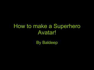 How to make a Superhero Avatar! By Baldeep 