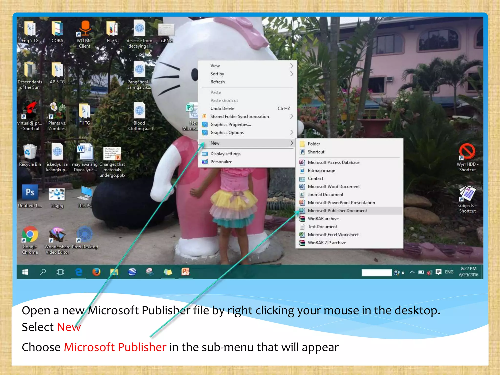 Open a new Microsoft Publisher file by right clicking your mouse in the desktop.
Select New
Choose Microsoft Publisher in the sub-menu that will appear
 