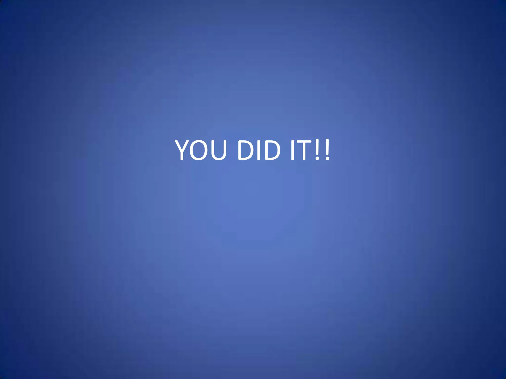 YOU DID IT!!