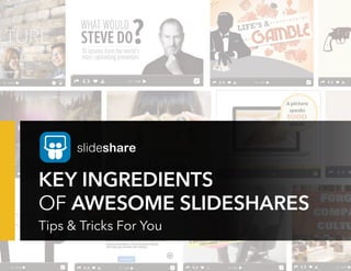 KEY INGREDIENTS
OF AWESOME SLIDESHARES
Tips & Tricks For You
 