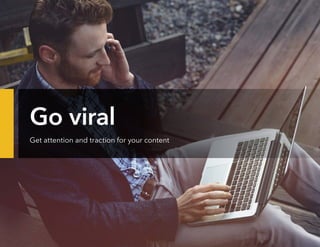 Go Viral
Get attention and traction for your content
 