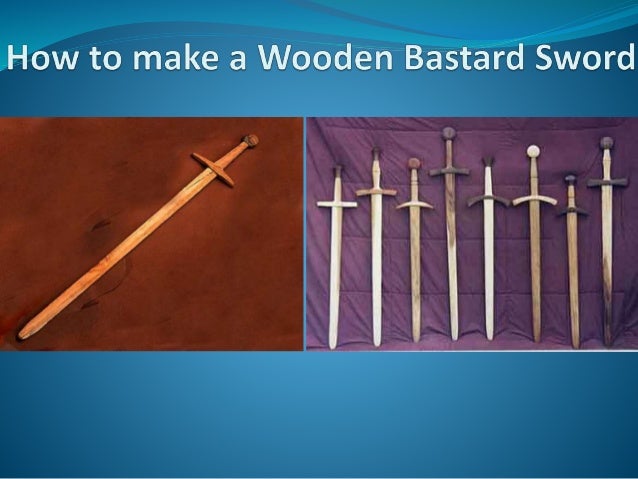 How To Make A Wooden Bastard Sword How To Make A Wooden Bastard Sword