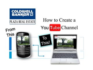 How to Create a
You Tube Channel
 