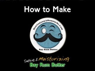 How to Make Bay Rum Butter | How to Grow a Moustache