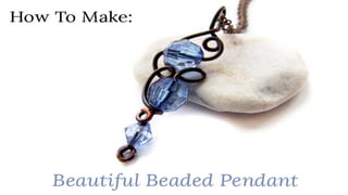How To Make: Beautiful Beaded Pendant
 