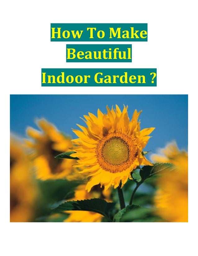 how to make beautiful indoor garden how to make beautiful indoor garden