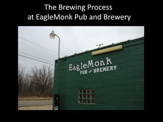 The Brewing Process
at EagleMonk Pub and Brewery
 