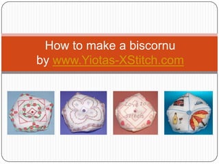How to make a biscornu
by www.Yiotas-XStitch.com
 