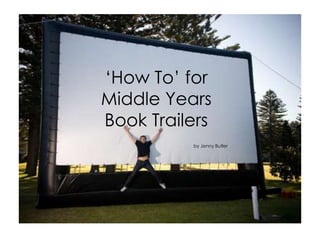 ‘How To’ for  Middle Years  Book Trailers by Jenny Butler 