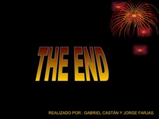 THE END REALIZADO POR : GABRIEL CASTÁN Y JORGE FARJAS 