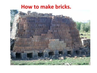 How to make bricks.
 