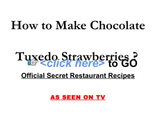 How to Make Chocolate  Tuxedo Strawberries ?   Official Secret Restaurant Recipes AS SEEN ON TV < click here >   to   GO 