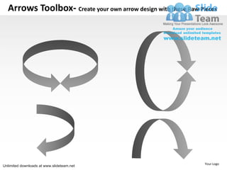 Arrows Toolbox- Create your own arrow design with these Raw Pieces




                                                                Your Logo
Unlimited downloads at www.slideteam.net
 