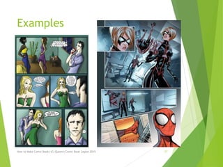 Examples
How to Make Comic Books (C) Queen's Comic Book Legion 2015 17
 