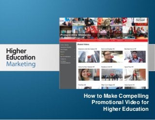 How to Make Compelling Promotional Video for Higher
Education
Slide 1
How to Make Compelling
Promotional Video for
Higher Education
 