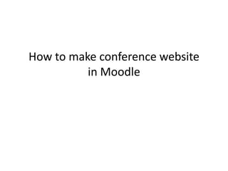How to make conference websitein Moodle 