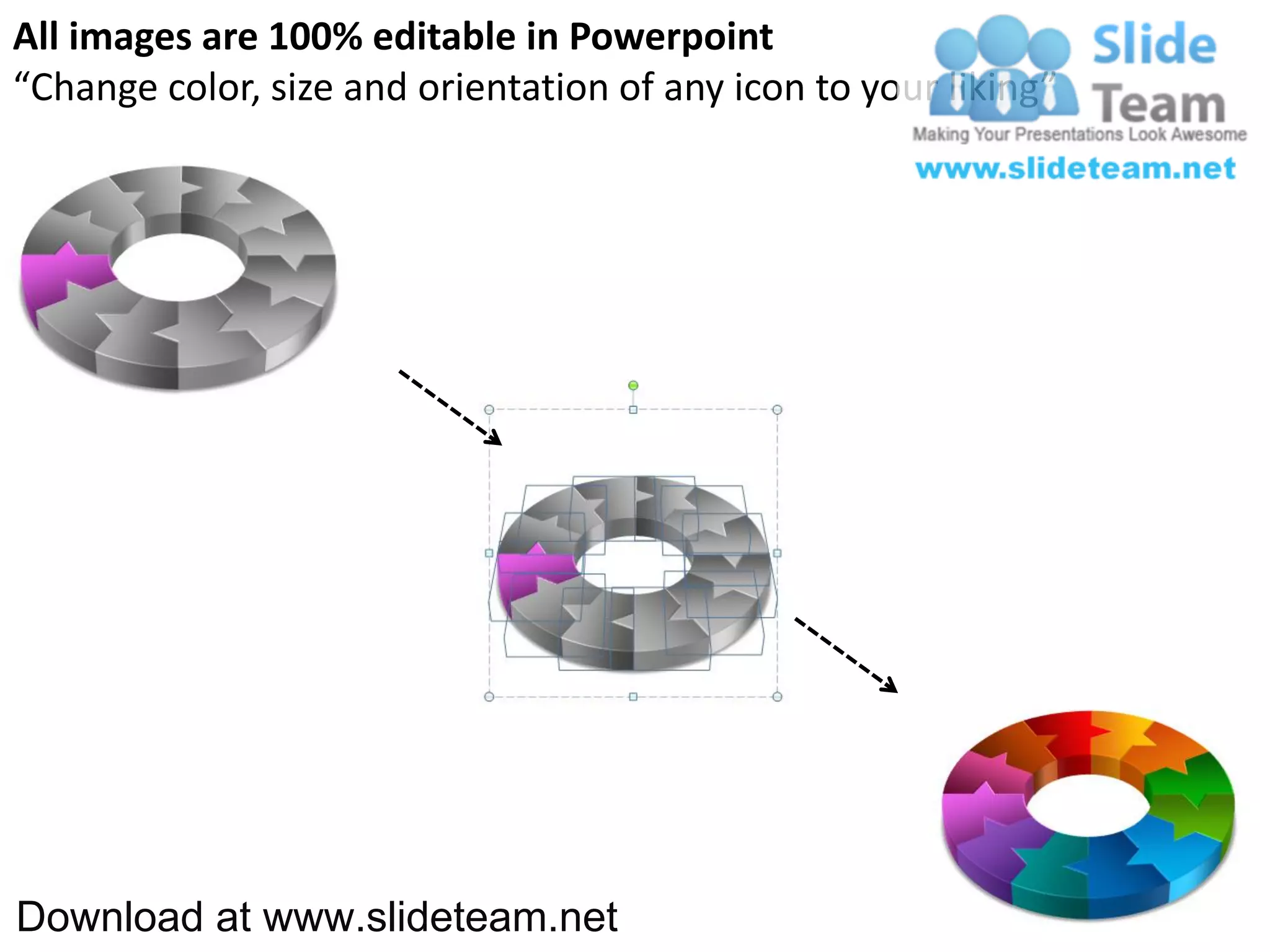 All images are 100% editable in Powerpoint
“Change color, size and orientation of any icon to your liking”




Download at www.slideteam.net
 