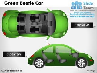 Green Beetle Car



                     TOP VIEW




    SIDE VIEW



www.slideteam.net           Your Logo
 
